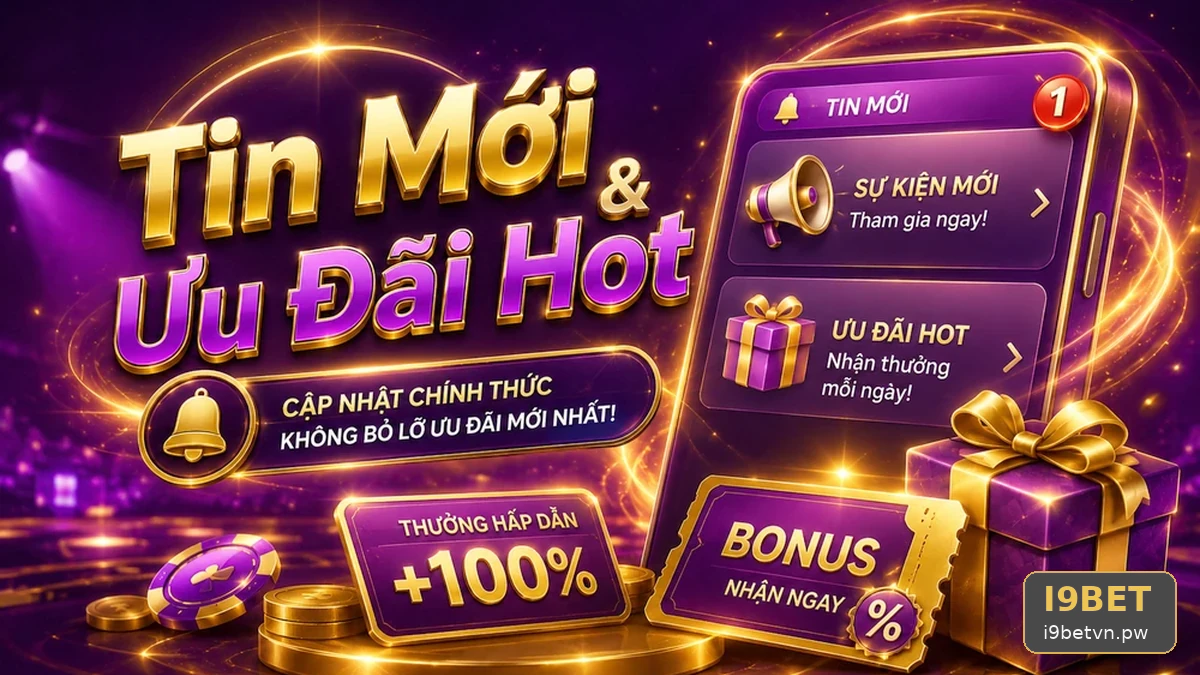 Phá Quy Tắc Kiểm Tra Tin Mới Và Ưu Đãi Khuyến Mãi I9BET
