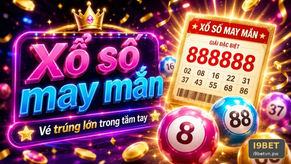 Xổ Số I9BET Tại i9betvn.pw: Đọc Chi Tiết Giao Diện Vé Số, Kết Quả Và Cách Kiểm Tra Thông Tin – Đọc Cấu Trúc Giải Thưởng Và Điều Kiện Nhận Thưởng Qua Góc Kiểm Chứng Theo Tên Miền